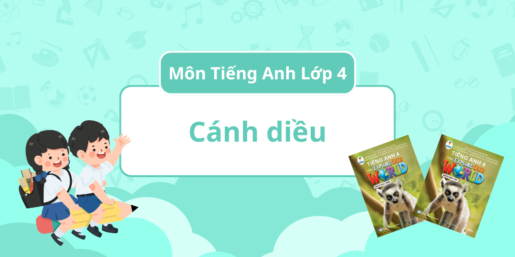 ĐÁNH GIÁ TOÀN DIỆN MÔN TIẾNG ANH - BỘ SÁCH CÁNH DIỀU - LỚP 4