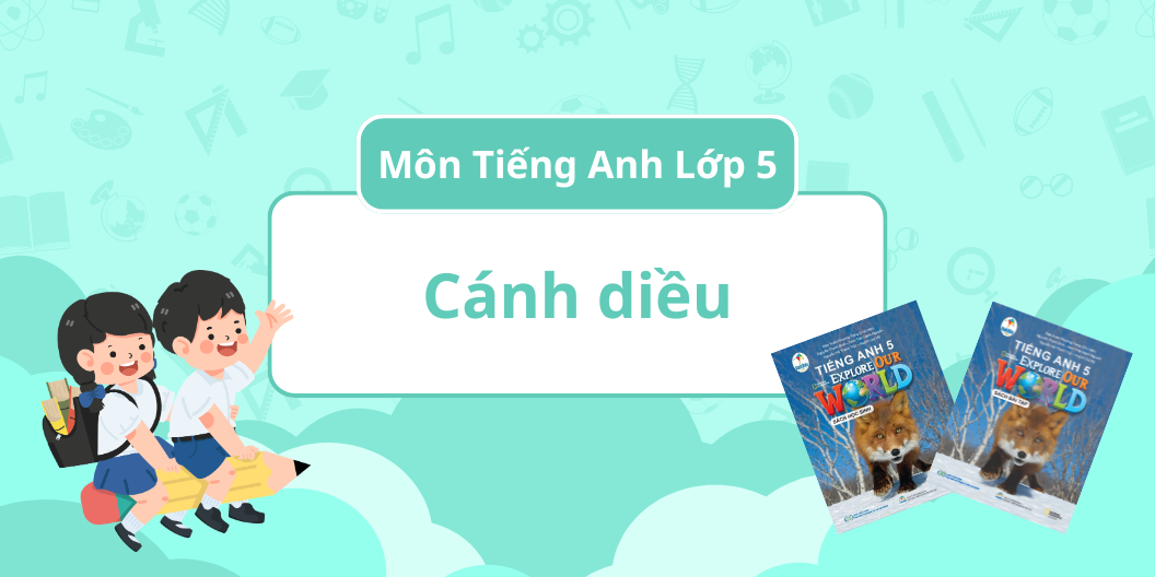 ĐÁNH GIÁ TOÀN DIỆN MÔN TIẾNG ANH - BỘ SÁCH CÁNH DIỀU - LỚP 5