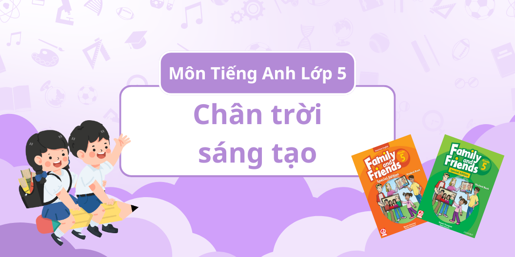 ĐÁNH GIÁ TOÀN DIỆN MÔN TIẾNG ANH - BỘ SÁCH CHÂN TRỜI SÁNG TẠO - LỚP 5