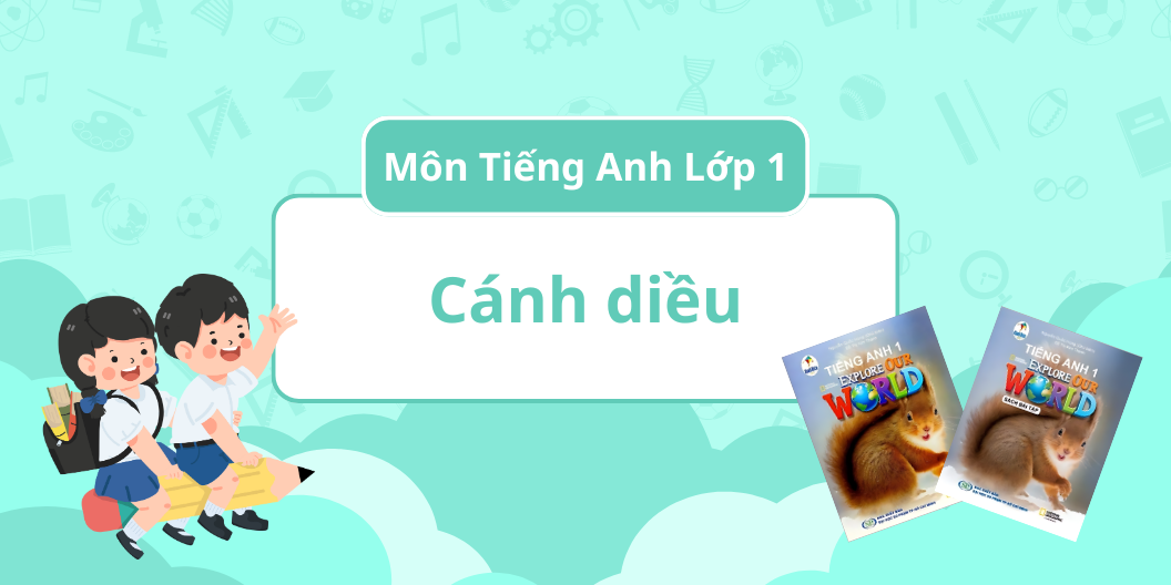 ĐÁNH GIÁ TOÀN DIỆN MÔN TIẾNG ANH - BỘ SÁCH CÁNH DIỀU - LỚP 1