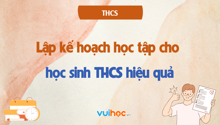 Lập kế hoạch học tập cho học sinh THCS hiệu quả