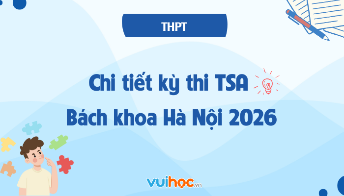 Chi tiết kỳ thi TSA Bách khoa Hà Nội 2026: Cấu trúc, lịch thi và cách ôn tập hiệu quả