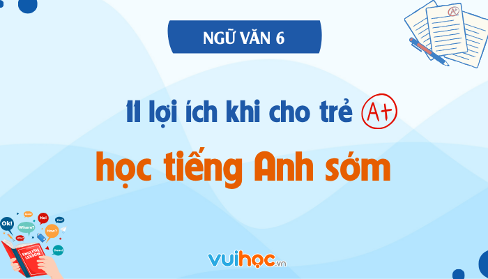 11 Lợi ích khi cho trẻ học tiếng Anh sớm