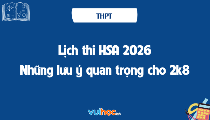 Lịch thi HSA 2026: Những lưu ý quan trọng cho 2k8