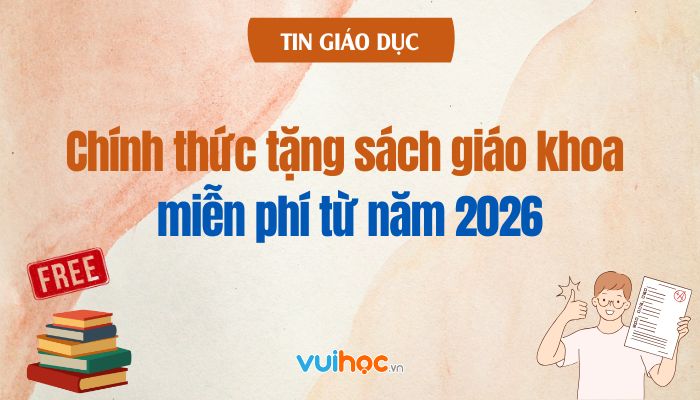 Tin vui: Chính thức tặng sách giáo khoa miễn phí từ năm 2026!