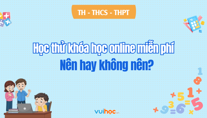 Học thử miễn phí khóa học online? Nên hay không?