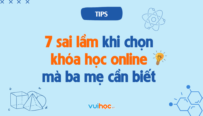 7 sai lầm khi chọn khóa học online cho con mà ba mẹ cần biết