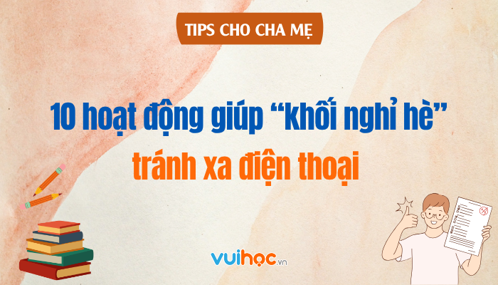 10 hoạt động giúp “khối nghỉ hè” tránh xa điện thoại