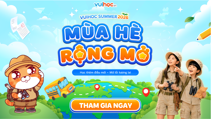 VUIHOC SUMMER 2026 - MÙA HÈ RỘNG MỞ CHÍNH THỨC BẮT ĐẦU 