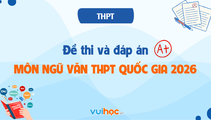 Đề thi và đáp án môn Ngữ văn tốt nghiệp THPT 2026 chính thức