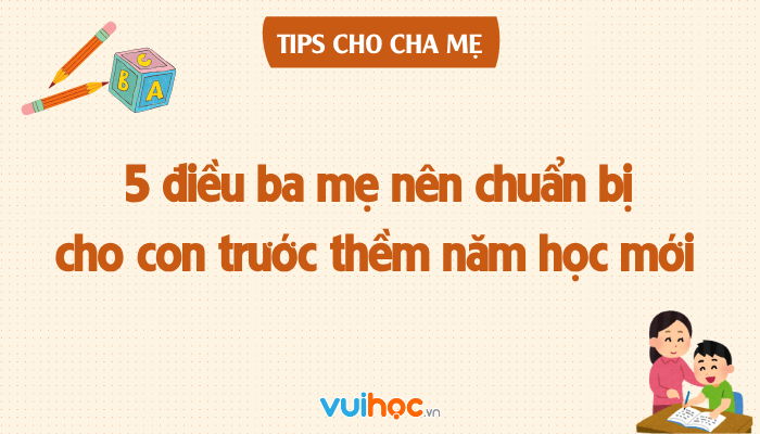 5 điều ba mẹ nên chuẩn bị cho con trước thềm năm học mới