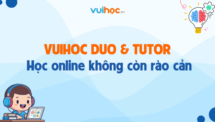 VUIHOC DUO & TUTOR - Học online không còn rào cản