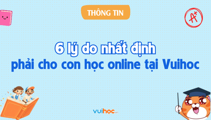 6 lý do nhất định phải cho con học online tại Vuihoc