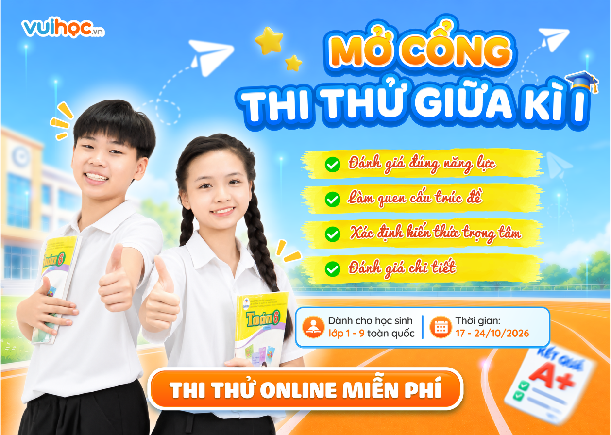 VUIHOC CHÍNH THỨC MỞ CỔNG LÀM BÀI THI THỬ GIỮA HỌC KỲ I MIỄN PHÍ CHO HỌC SINH LỚP 1-9