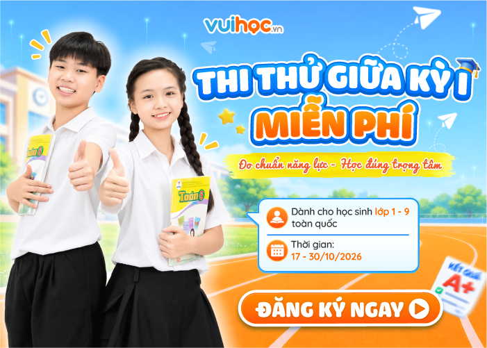 VUIHOC CHÍNH THỨC MỞ CỔNG LÀM BÀI THI THỬ GIỮA HỌC KỲ I MIỄN PHÍ CHO HỌC SINH LỚP 1-9